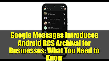 Google Messages Introduces Android RCS Archival for Businesses: What You Need to Know