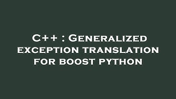 C++ : Generalized exception translation for boost python