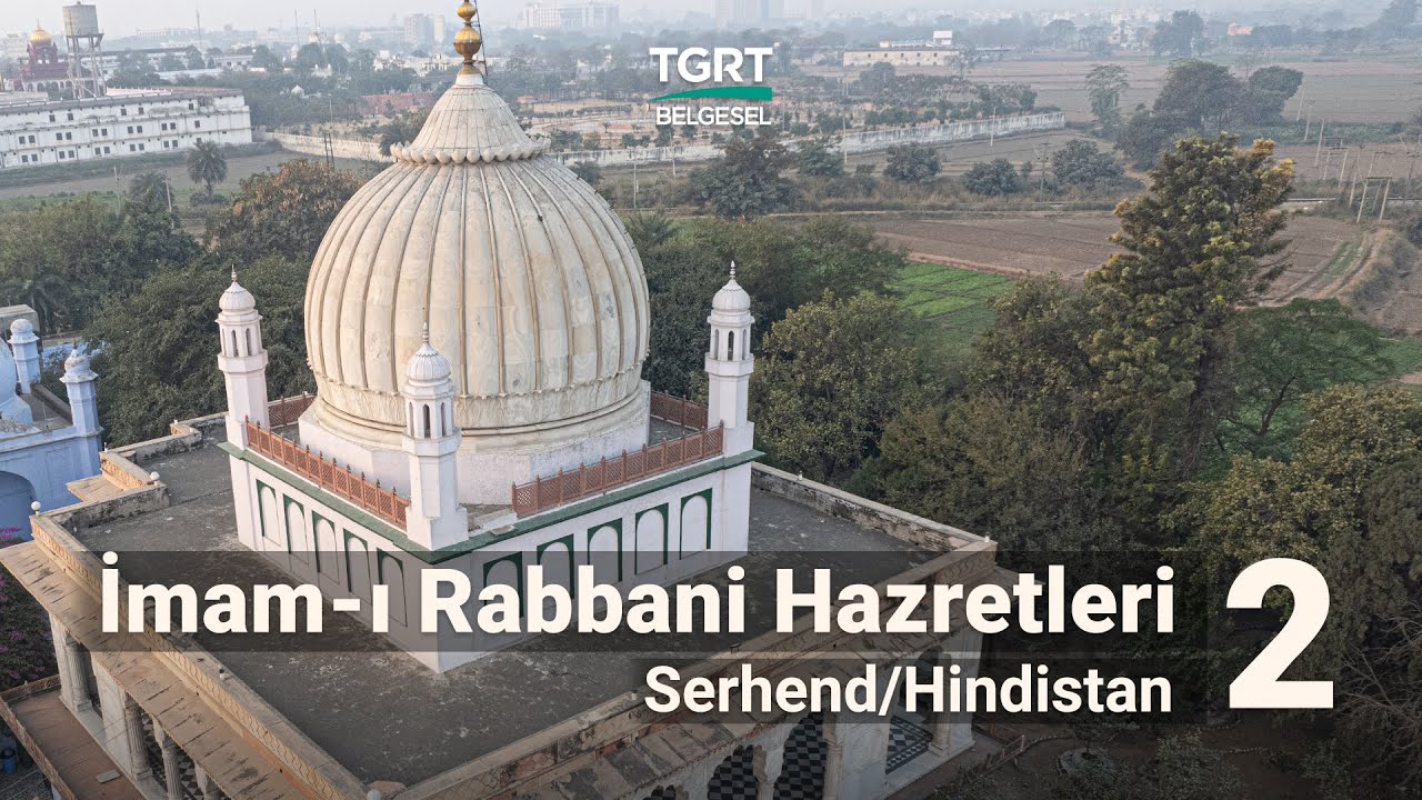 İmam-ı Rabbani Hazretleri - Bölüm 2 | Yolumuzu Aydınlatanlar