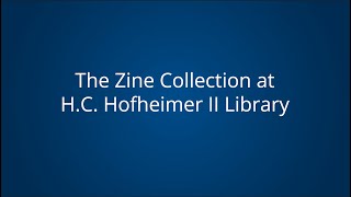 The Zine Collection at H.C. Hofheimer II Library