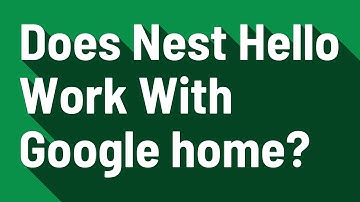 Does Nest Hello Work With Google home?