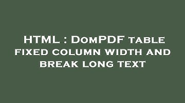 HTML : DomPDF table fixed column width and break long text