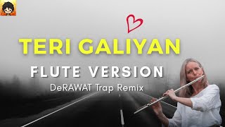 Teri Galiyan (Flute Version) DeRAWAT Trap Remix | Indian Flute Music Ringtone | Latest Hindi Song