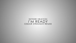Niykee Heaton - I'm Ready (Oskar Strandh Remix)