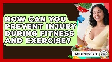 How Can You Prevent Injury During Fitness and Exercise? | Smart Steps to Wellness News