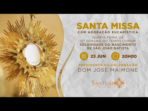 Santa Missa I Solenidade da Natividade de São João Batista | 23/06/2022 - 20h00 - Dom José