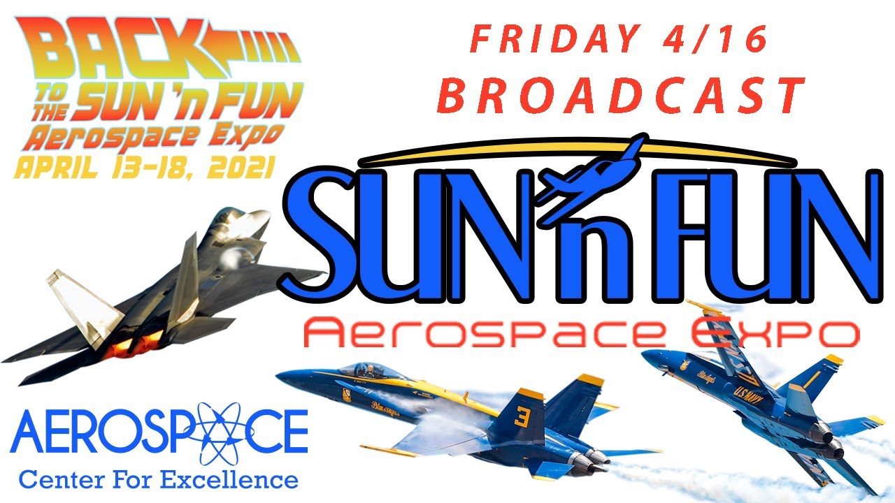 2021 SUN ’n FUN Aerospace Expo & Airshow Friday 4/16 Live Coverage