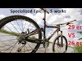 Велообзор от ШУМа и Veloline - Specialized Epic S-works 29 er VS Specialized Epic S-works 26 er