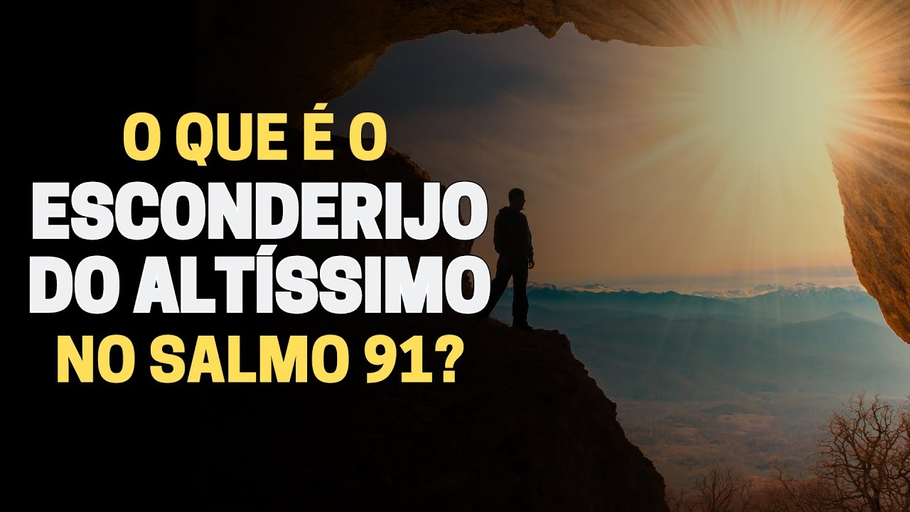 AQUELE QUE HABITA NO ESCONDERIJO DO ALTÍSSIMO (SIGNIFICADO BÍBLICO NO SALMO 91)