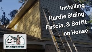 Installing Hardie Siding, Fascia, and Soffit on House | Mr  Happy House