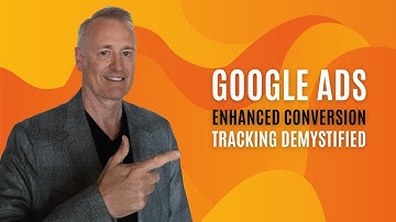 Google Ads Enhanced Conversion Tracking Demystified