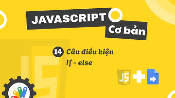 Javascript cơ bản trong GAS: Câu điều kiện If Else