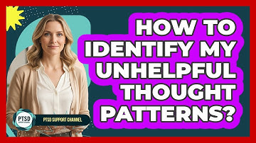 How To Identify My Unhelpful Thought Patterns?