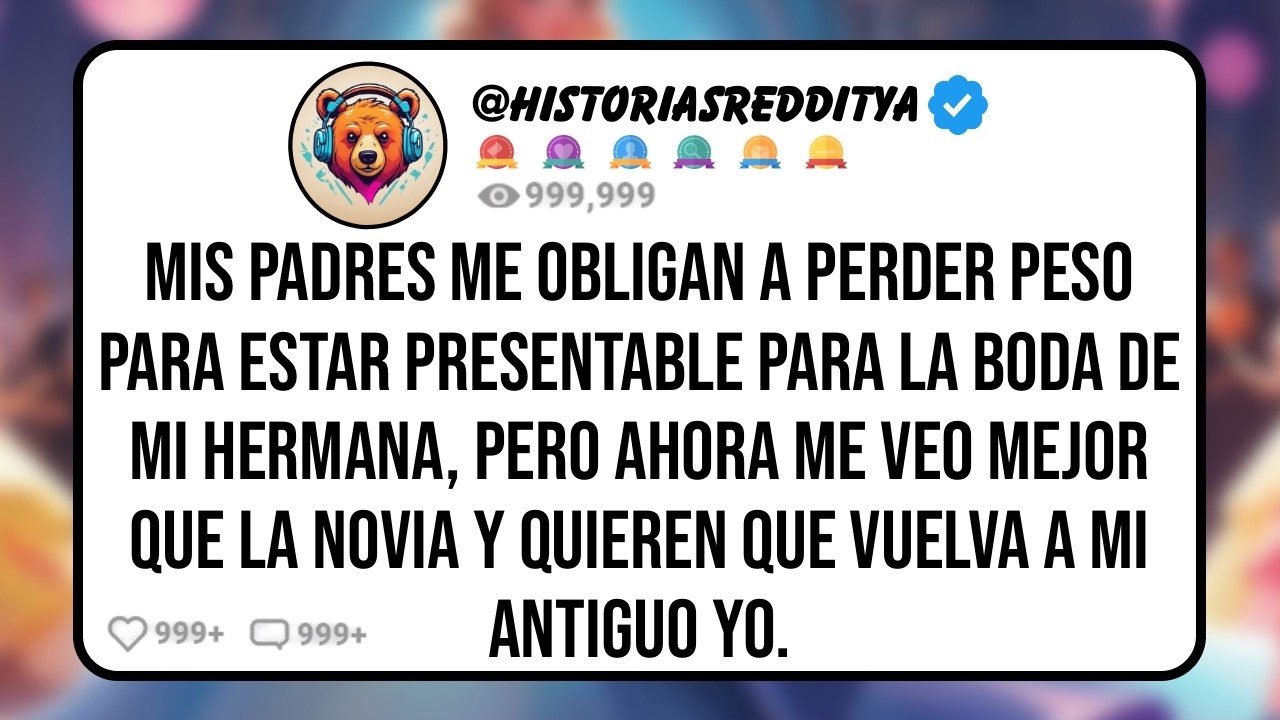 Mis PADRES Me Obligan a Perder Peso Para Estar Presentable para la Boda de mi HERMANA, Pero Ahora...