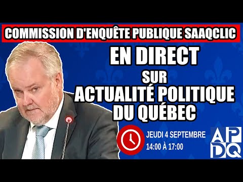 COMMISSION D ENQUÊTE SAAQCLIC 4 Septembre 2025 Session Du Midi
