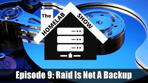 The Homelab Show: Episode 9: Raid Is Not A Backup
