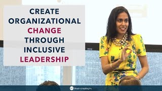 Create Organizational Change Through Inclusive Leadership
