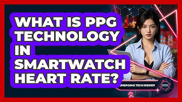 What Is PPG Technology In Smartwatch Heart Rate? - Emerging Tech Insider