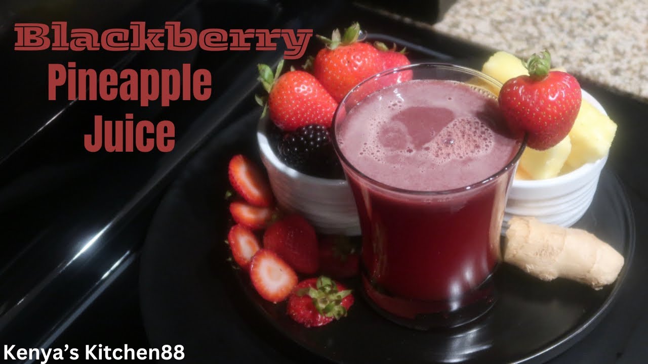 Delicious Blackberry Pineapple Juice Recipe Kenya’s Kitchen88 YouTube