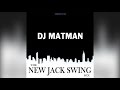 Dj matman  the new jack swing mix