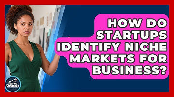 How Do Startups Identify Niche Markets For Business? - The Startup Growth Hub