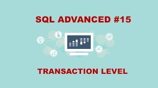 SQL Advanced #15: Overview of Transaction Levels