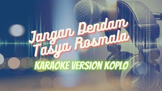 JANGAN DENDAM TASYA ROSMALA KARAOKE VERSION KOPLO