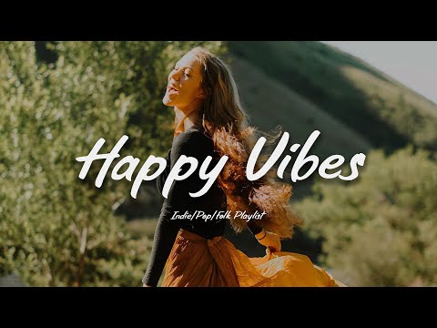 Happy Vibes🌿 Acoustic/Indie/Pop/Folk Playlist to Start Your Day happily