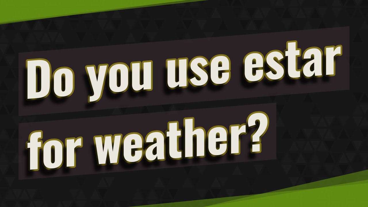 Do You Use Estar For Weather YouTube