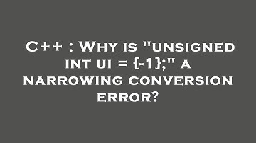 C++ : Why is "unsigned int ui = {-1};" a narrowing conversion error?