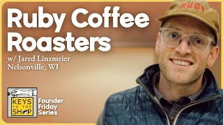 Founder Friday w/ Jared Linzmeier of Ruby Coffee Roaster | EP 563