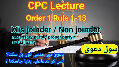 order 1 cpc lecture urdu hindi| parties of suit misjoinder nonjoinder | necessary party proper party