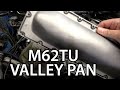 Part 4: Valley Pan Replacement - M62TU Timing Chain Guide Replacement DIY - E53 Rescue