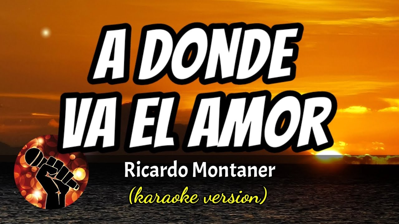 A Donde Va El Amor Ricardo Montaner (karaoke version) YouTube A Donde Va El Amor Ricardo Montaner (karaoke version) YouTube