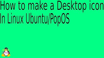 How to make a Desktop Icon in Linux Ubuntu/PopOS