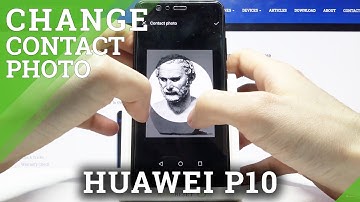 How to Add Photo to Contact in HUAWEI P10 – Personalize Contact Photo