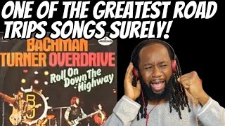 BACHMAN TURNER OVERDRIVE Roll on down the highway - A road trip monster this is! First time hearing