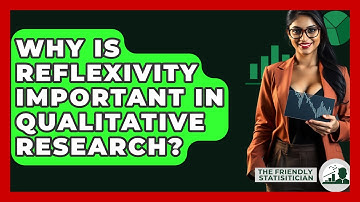Why Is Reflexivity Important In Qualitative Research? - The Friendly Statistician