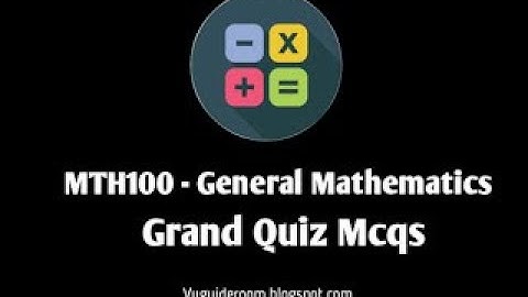 MTH100 Grand Quiz Mcqs File | MTH 100 important mcqs