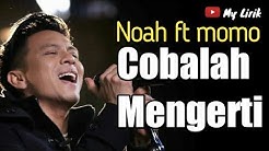 Noah feat. Momo Geisha Cobalah mengerti | lirik lagu  - Durasi: 5:16. 