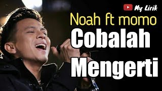 Noah feat. Momo Geisha Cobalah mengerti | lirik lagu