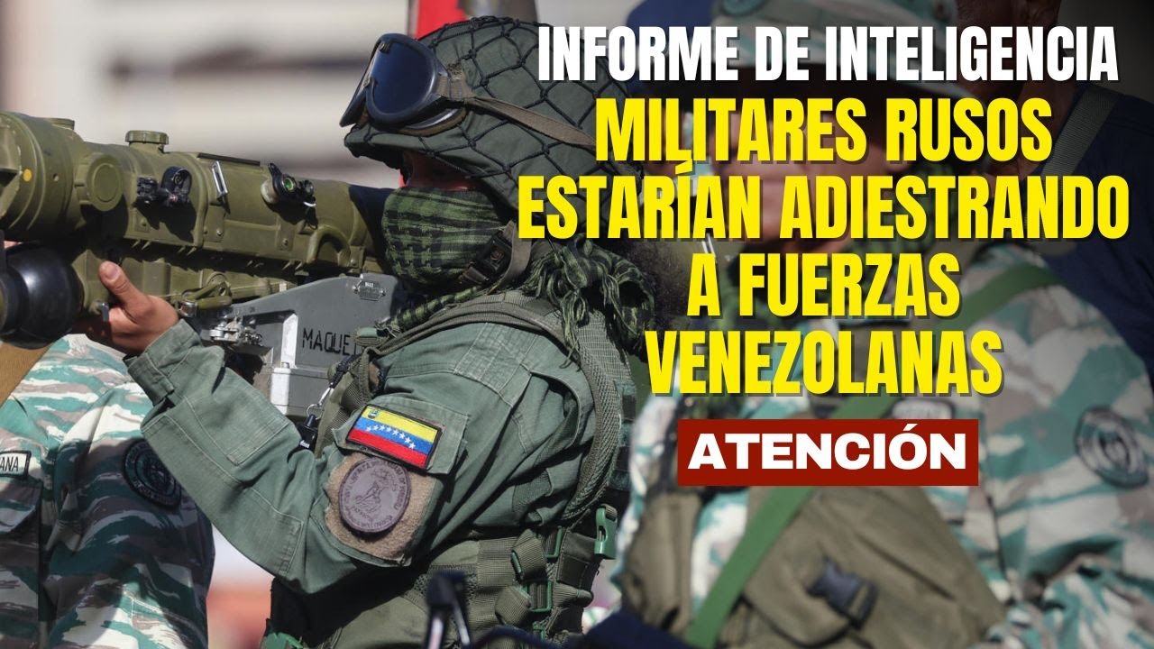Informe de inteligencia revela que militares rusos estarían adiestrando a fuerzas venezolanas