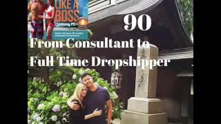 Ep 90   Financial Consultant to Full Time Dropshipper