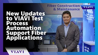 New updates to VIAVI Test Process Automation support Fiber applications