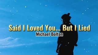 Said I  Love You.. But I Lied - Michael Bolton (Lyric Video)