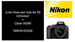 Live View por más de 30 minutos para Video Streaming y grabación con la Nikon D3500 + Clean HDMI