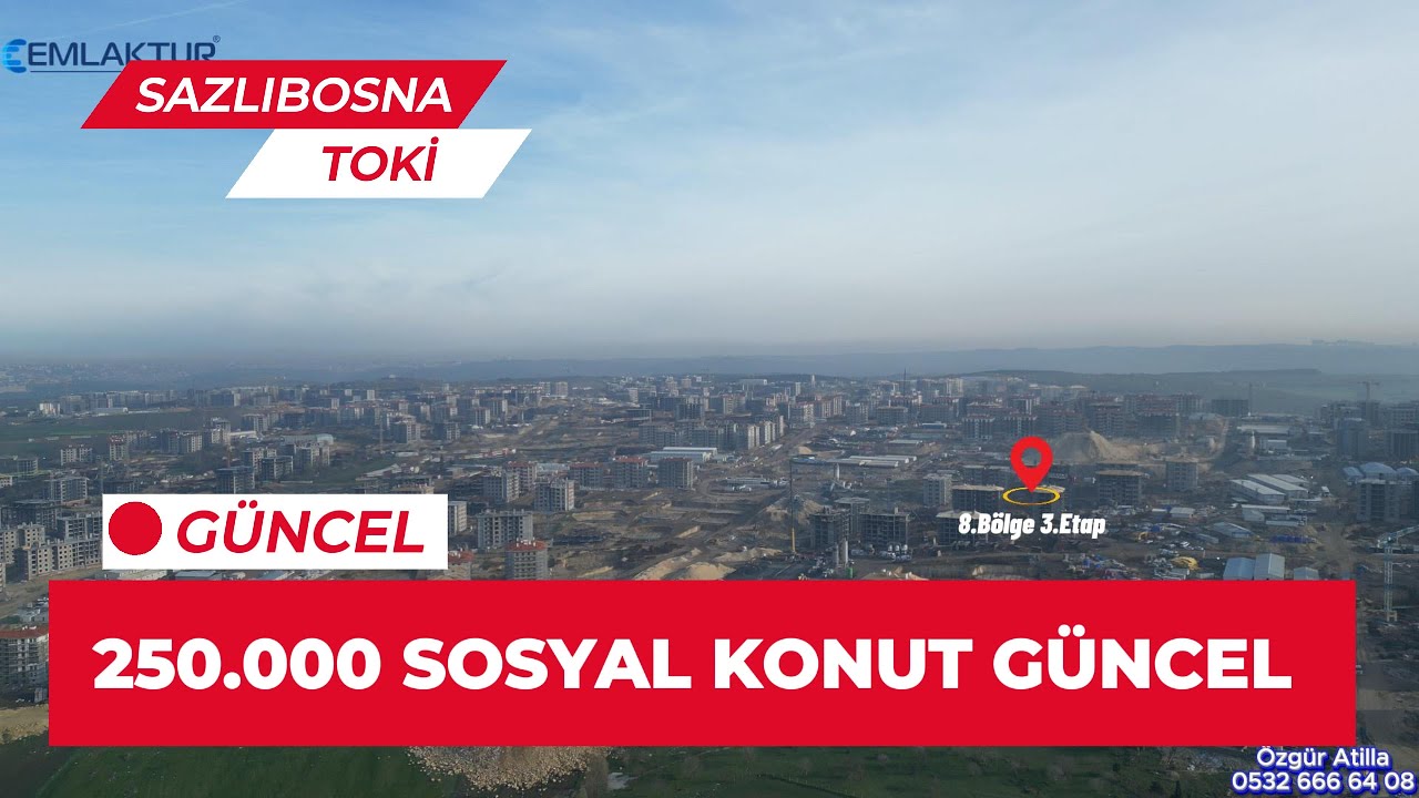 Toki Sazlıbosna 250.000 Sosyal Konut 8.Bölge ve Etapları İle İlgili Güncel İnşaatı Detaylı Anlatım