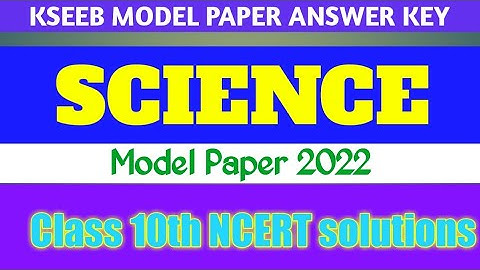 KSEEB SCIENCE CLASS 10 MODEL PAPER ANSWER KEY 2022 | NCERT SCIENCE SOLUTION