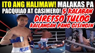 PINOY MALAKAS PA KAY PACQUIAO AT CASIMERO 5 KALABAN DIRETSO TULOG DAPAT PANG GISINGIN PARA MAKAUWI