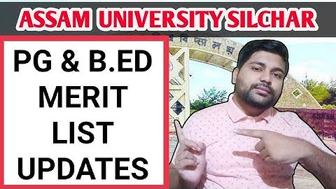 PG & B.ED 2022-23 Merit list information | Assam University | Pranoy Roy